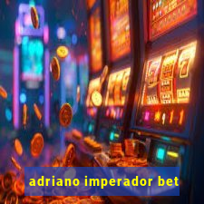 adriano imperador bet